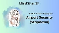 Airport Security - Stripdown (English Accent & All Around Dirty Girl)