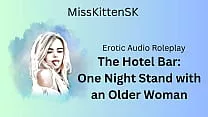 Erotic Audio Roleplay: The Hotel Bar: One Night Stand with an Older Woman (English Accent: All Around Dirty Girl)