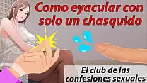 Como correrse con solo un chasquido. El club de las confesiones sexuales. Tutorial en español.